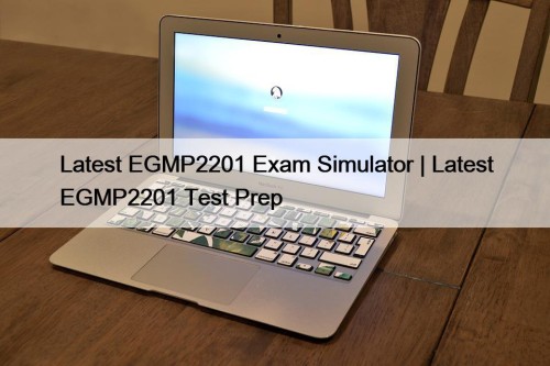 Latest EGMP2201 Exam Simulator | Latest EGMP2201 Test ...